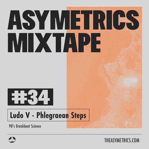 Asymetrics Mixtape #34: Ludo V - Phlegraean Steps